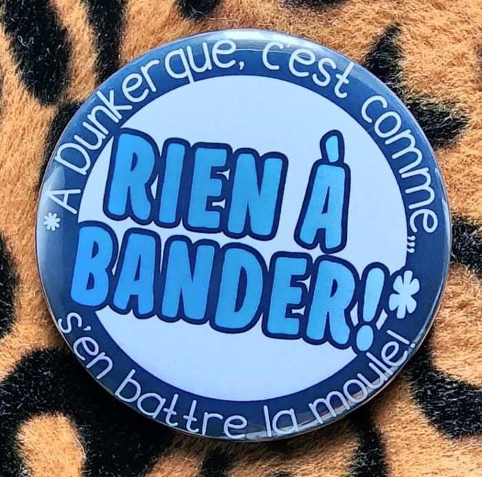 Badge - rien à bander! - création dunkerquoise