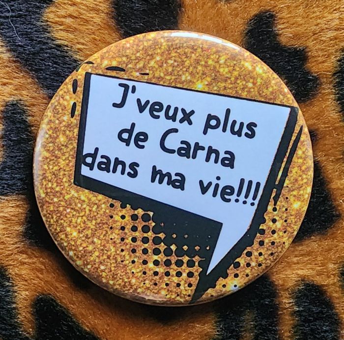 Badge J'veux plus de Carna